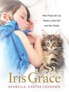 Cover image for Iris Grace: How Thula the Cat Saved a Little Girl and Her Family